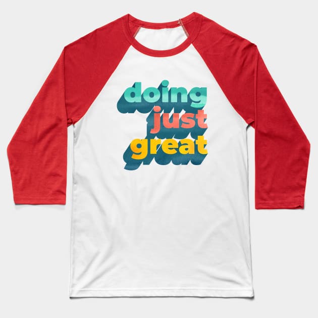 Doing Just Great Word Art Baseball T-Shirt by Katy Clemmans